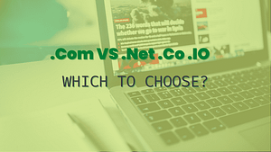 .Com VS .Net .CO .IO - Which is the Best Choice?