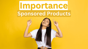Amazon Sponsored Products Importance
