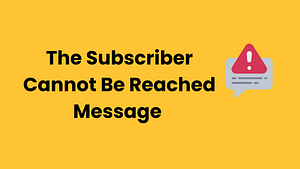 The Subscriber Cannot Be Reached