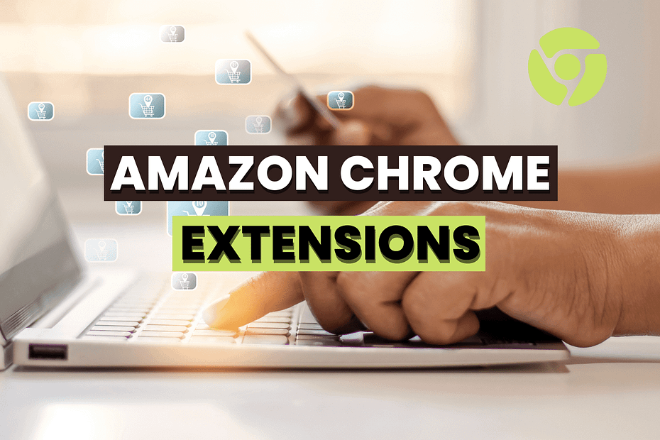 THE BEST AMAZON CHROME EXTENSIONS FOR SELLERS IN 2023