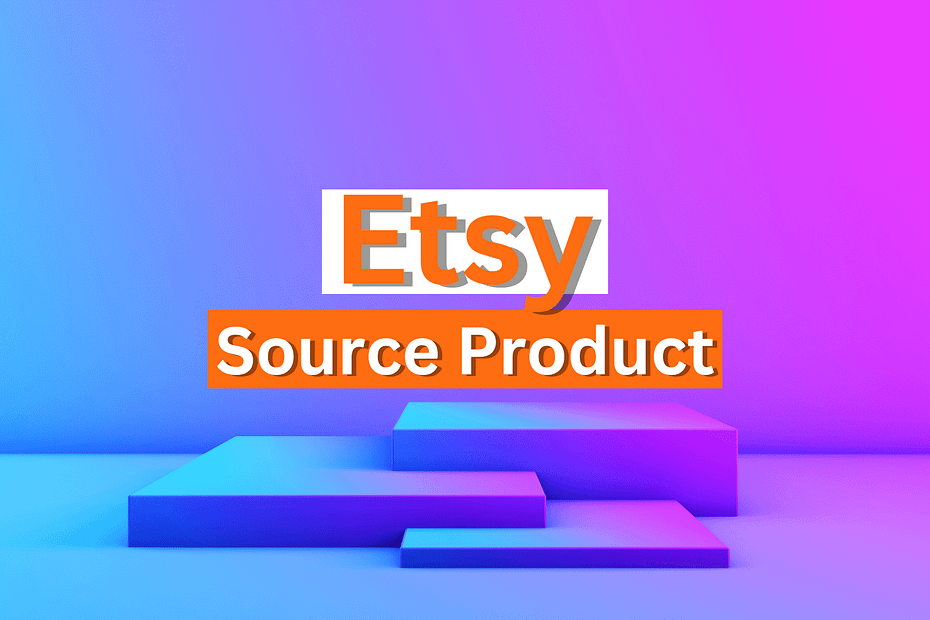 Source Products To Sell On Etsy